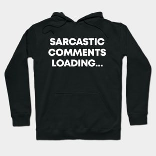 Sarcastic Comment Loading - Funny Sarcasm Hoodie